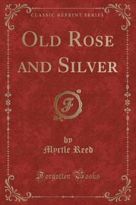 Old Rose and Silver (Classic Reprint)