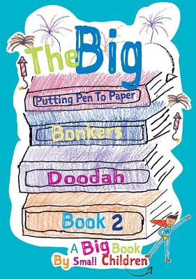 The Big Bonkers Doodah Book: A Big Book by Small Children