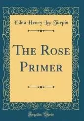 The Rose Primer (Classic Reprint)