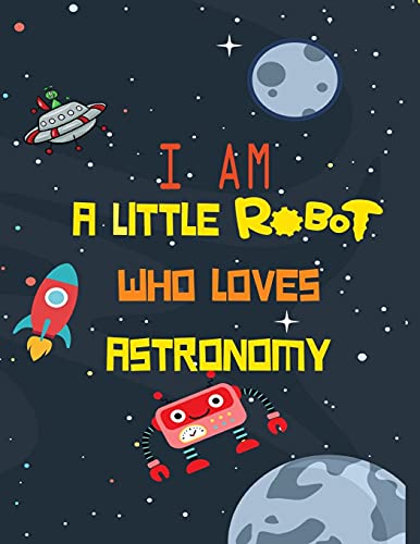 I am a little robot who loves astronaut: coloring book for kids with activity bonus, mazes math activity and matching games