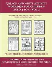 Preschooler Education Worksheets (A black and white activity workbook for children aged 4 to 5 - Vol 2): This book contains 50 black and white activity sheets for children aged 4 to 5