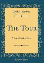 The Tour: A Story of Ancient Egypt (Classic Reprint)