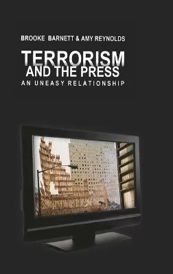Terrorism and the Press: An Uneasy Relationship
