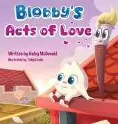 Blobby's Acts of Love: A Children's Book About Love & Kindness