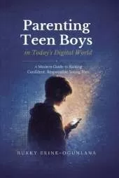Parenting Teen Boys in Today's Digital World: A Modern Guide to Raising Confident, Responsible Young Men