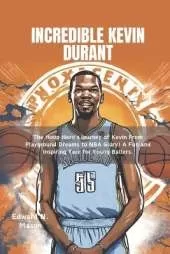 Incredible Kevin Durant: The Hoop Hero's Journey of Kevin From Playground Dreams to NBA Glory! A Fun and Inspiring Tale for Young Ballers.