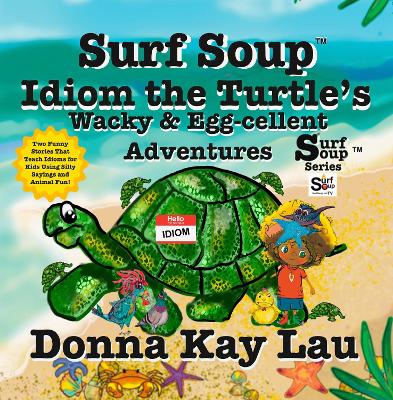 Surf Soup Idiom the Turtle’s Wacky & Egg-cellent Adventures: Two Funny Stories That Teach Idioms for Kids Using Silly Sayings and Animal Fun!
