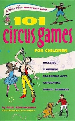 101 Circus Games for Children: Juggling -- Clowning -- Balancing Acts -- Acrobatics -- Animal Numbers