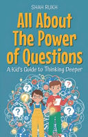 All About The Power of Questions: A Kid's Guide to Thinking Deeper