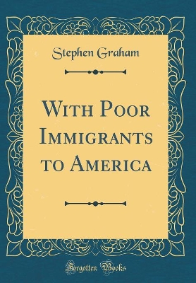 With Poor Immigrants to America (Classic Reprint)