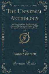 The Universal Anthology, Vol. 21: A Collection of the Best Literature, Ancient, Medieval and Modern, With Biographical and Explanatory Notes (Classic Reprint)