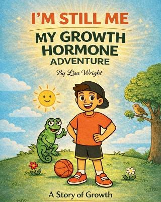 I'm Still ME - My Growth Hormone Adventure: A Story of Growth