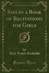Smiles a Book of Recitations for Girls (Classic Reprint)