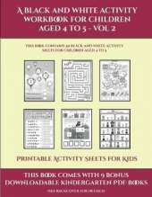 Printable Activity Sheets for Kids (A black and white activity workbook for children aged 4 to 5 - Vol 2): This book contains 50 black and white activity sheets for children aged 4 to 5