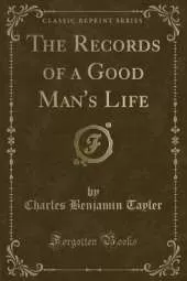 The Records of a Good Man's Life (Classic Reprint)