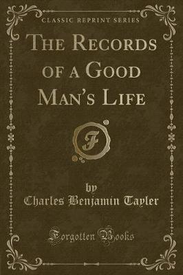The Records of a Good Man's Life (Classic Reprint)