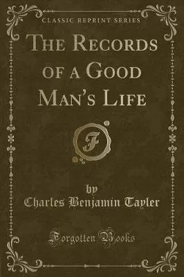 The Records of a Good Man's Life (Classic Reprint)