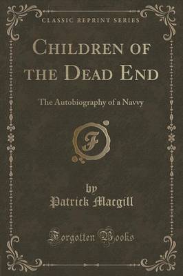 Children of the Dead End: The Autobiography of a Navvy (Classic Reprint)