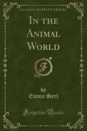In the Animal World (Classic Reprint)