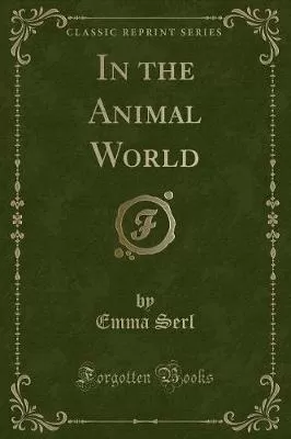 In the Animal World (Classic Reprint)