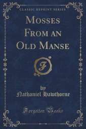 Mosses from an Old Manse (Classic Reprint)