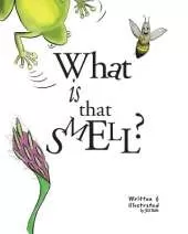 What Is That Smell?: A Fun Bee Adventure