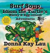 Surf Soup Idiom the Turtle's Wacky & Egg-cellent Adventures: Two Funny Stories That Teach Idioms for Kids Using Silly Sayings and Animal Fun!