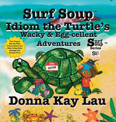 Surf Soup Idiom the Turtle's Wacky & Egg-cellent Adventures: Two Funny Stories That Teach Idioms for Kids Using Silly Sayings and Animal Fun!