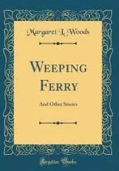 Weeping Ferry: And Other Stories (Classic Reprint)