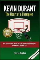 Kevin Durant: The Heart of a Champion: How a Young Dreamer Became One of the Greatest Basketball Players in the World for Kids Aged 5-12