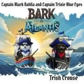 Captain Black Dahlia and Captain Trixie Blue Eyes Bark to Atlantis: Bark to Atlantis