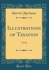 Illustrations of Taxation: A Cale (Classic Reprint)