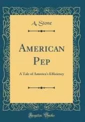 American Pep: A Tale of America's Efficiency (Classic Reprint)