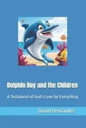 Dolphin Boy and the Children: A Testament of God Love for Everything