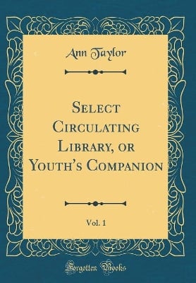 Select Circulating Library, or Youth's Companion, Vol. 1 (Classic Reprint)