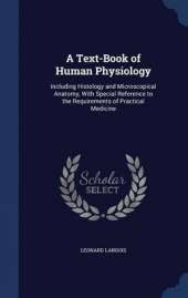 A Text-Book of Human Physiology: Including Histology and Microscopical Anatomy, with Special Reference to the Requirements of Practical Medicine
