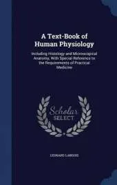 A Text-Book of Human Physiology: Including Histology and Microscopical Anatomy, with Special Reference to the Requirements of Practical Medicine