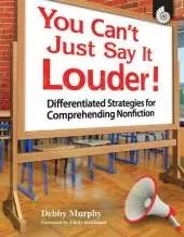 You Can't Just Say It Louder!: Differentiated Strategies for Comprehending Nonfiction