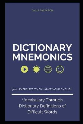 Dictionary Mnemonics: 3000 Exercises to Enhance your English Vocabulary Through Dictionary Definitions of Difficult Words