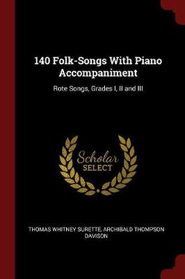 140 Folk-Songs with Piano Accompaniment: Rote Songs, Grades I, II and III