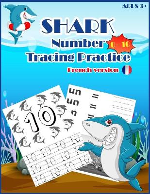 SHARKSNUMBER Tracing Practice (french version): Handwriting Workbook, Number Tracing Books for Kids Ages 3-5