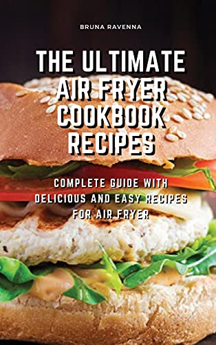 The Ultimate Air Fryer Cookbook Recipes: Complete Guide with Delicious and Easy Recipes for Air Fryer