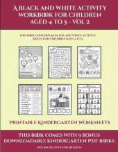 Printable Kindergarten Worksheets (A black and white activity workbook for children aged 4 to 5 - Vol 2): This book contains 50 black and white activity sheets for children aged 4 to 5