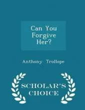 Can You Forgive Her? - Scholar's Choice Edition