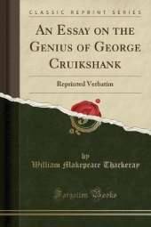 An Essay on the Genius of George Cruikshank: Reprinted Verbatim (Classic Reprint)