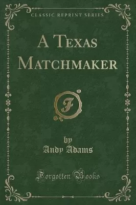 A Texas Matchmaker (Classic Reprint)
