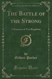 The Battle of the Strong: A Romance of Two Kingdoms (Classic Reprint)