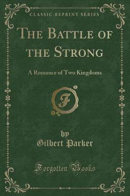 The Battle of the Strong: A Romance of Two Kingdoms (Classic Reprint)