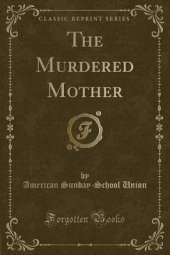 The Murdered Mother (Classic Reprint)