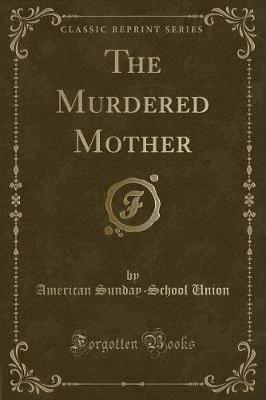 The Murdered Mother (Classic Reprint)